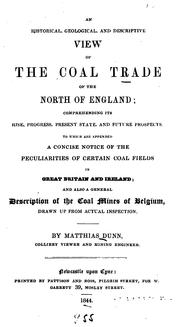 Cover of: historical, geological, and descriptive view of the coal trade of the north of England ... to which are appended a concise notice of the peculiarities of certain coal fields in Great Britain and Ireland: and also a general description of the coal mines of Belgium, drawn up from actual inspection.