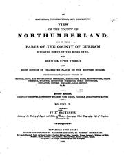 Cover of: historical, topographical, and descriptive view of the county of Northumberland: and of those parts of the county of Durham situated north of the river Tyne, with Berwick Upon Tweed, and brief notices of celebrated places on the Scottish border ...