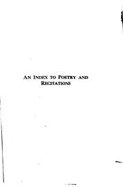 Cover of: An index to poetry and recitations: being a practical reference manual for the librarian, teacher, bookseller, elocutionist, etc., including over forty thousand titles from four hundred and thirty-eight books