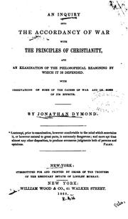 Cover of: inquiry into the accordancy of war with the principles of Christianity: and an examination of the philosophical reasoning by which it is defended; with observations on some of the causes of war and on some of its effects