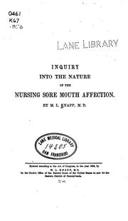 An inquiry into the cause and nature of nursing sore mouth by M. L. Knapp