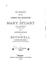 Cover of: An inquiry into the career and character of Mary Stuart ...: And a justification of Bothwell ...