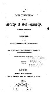 Cover of: An introduction to the study of bibliography, to which is prefixed a memoir on the public libraries of the antients. by Thomas Hartwell Horne