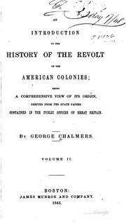 Cover of: introduction to the history of the revolt of the American colonies: being a comprehensive view of its origin, derived from the state papers contained in the public offices of Great Britain.