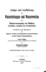 Cover of: Anlage und Ausführung von Wasserleitungen und Wasserwerken zur Wasserversorgung von Städten, Ortschaften, Anstalten und Privatgebäuden.: Leitfaden und Handbuch für Ingenieure, Architekten, Verwaltungs-Beamte und andere Berufskreise in allen Wasserversorgungsfragen.