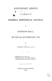 Cover of: Anniversary address delivered before the Georgia historical society, in Hodgson hall, on the 14th of February, 1881. by Charles Colcock Jones Jr., Charles Colcock Jones Jr.