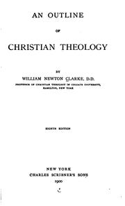 An outline of Christian theology by William Newton Clarke