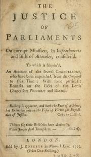 Cover of: justice of parliaments on corrupt ministers in impeachments and bills of attainder consider'd ... with some particular remarks on the cases of the Lords Chancellors Wolsely and Bacon.