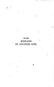 Cover of: practical treatise on the domestic management and most important diseases of advanced life.: With an appendix, containing a series of cases illustrative of a new and successful mode of treating lumbago and other forms of chronic rheumatism, sciatica and other neuralgic affections, and certain forms of paralysis.