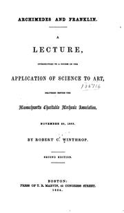 Cover of: Archimedes and Franklin: a lecture introductory to a course on the application of science to art, delivered before the Massachusetts Charitable Mechanic Association, November 29, 1853