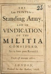 Cover of: The Late prints for a standing army and in vindication of the militia consider'd are in some parts reconcil'd.