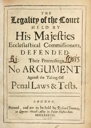 Cover of: legality of the court held by His Majesties ecclesiastical commissioners defended: their proceedings no argument against the taking off penal laws & tests.