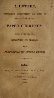 Cover of: A letter, containing observations on some of the effects of our paper currency: and on the means of remedying its present, and preventing its future excess.