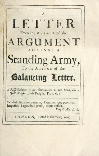 A letter from the author of The argument against a standing army to the author of the balancing letter. by John Trenchard