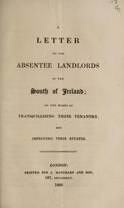 Cover of: A letter to the absentee landlords of the south of Ireland: on the means of tranquillizing their tenantry and improving their estates.