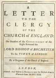 Cover of: letter to the clergy of the Church of England: on occasion of the commitment of the Right Reverend the Lord Bishop of Rochester to the Tower of London
