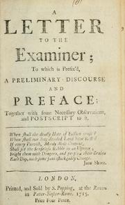 A letter to the Examiner; to which is prefix'd, a preliminary discourse and preface; together with some necessary observations, and postscript to it