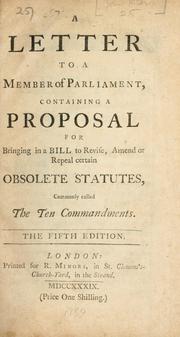 Cover of: letter to a member of Parliament, containing a proposal for bringing in a bill to revise, amend or repeal certain obsolete statutes, commonly called the Ten Commandments.