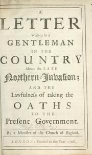 Cover of: letter written to a gentleman in the country about the late northern invasion: and the lawfulness of taking the oaths to the present government