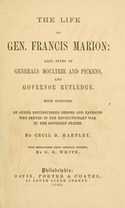 Cover of: The life of Gen. Francis Marion: also, lives of Generals Moultier and Pickens, and Governor Rutledge. by Cecil B. Hartley