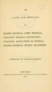 Cover of: lives and services of Major General John Thomas, Colonel Thomas Knowlton, Colonel Alexander Scammell, Major General Henry Dearborn.