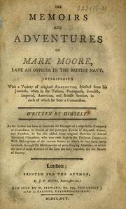 Cover of: The memoirs and adventures of Mark Moore: late an officer in the British Navy. Interspersed with a variety of original anecdotes, selected from his journals, when in the Tuscan, Portuguese, Swedish, Imperial, American, and British service ...