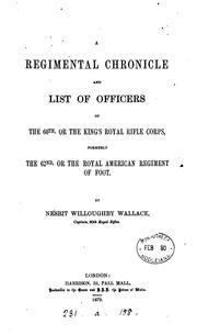Cover of: regimental chronicle and list of officers of the 60th, or the King's Royal Rifle Corps: formerly the 62nd, or the Royal American Regiment of Foot.