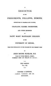 Cover of: A register of the presidents, fellows, demies, instructors in grammar and in music, chaplains, clerks, choristers, and other members of Saint Mary Magdalen College in the University of Oxford, from the foundation of the College to the present time.