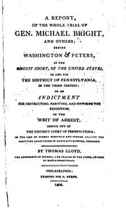 Cover of: A report of the whole trial of Gen. Michael Bright, and others, before Washington & Peters in the Circuit Court of the United States in and for the District of Pennsylvania in the Third Circuit, on an indictment for obstructing, resisting, and opposing the execution of the writ of arrest, issued out of the District Court of Pennsylvania, in the case of Gideon Olmstead and others against the surviving executrices of David Rittenhouse, deceased