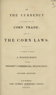Cover of: On the currency in connexion with the corn trade and on the corn laws: to which is added a postscript on the present commercial stagnation.