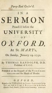 Cover of: Party-zeal censur'd. In a sermon preach'd before the University of Oxford , at St. Mary's, on Sunday, January 19, 1752