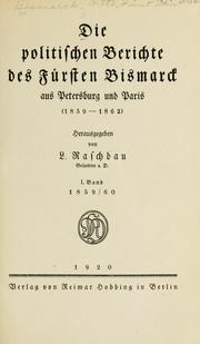 Cover of: Die politischen berichte des fursten Bismark aus Petersburg und Paris (1859-1862) by Otto von Bismarck
