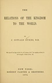 Cover of: The relations of the kingdom to the world ... by J. Oswald Dykes