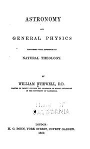 Cover of: Astronomy and general physics considered with reference to natural theology by William Whewell