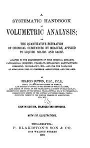 Cover of: A systematic handbook of volumetric analysis; or, The quantitative estimation of chemical substances by measure: applied to liquids, solids and gases ...