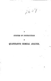 Cover of: A system of instruction in quantitative chemical analysis by Fresenius, C. Remigius