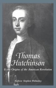 Thomas Hutchinson and the origins of the American Revolution by Andrew S. Walmsley