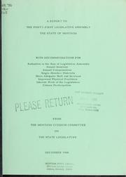 A report to the Forty-first Legislative Assembly, the State of Montana, with recommendations for reduction in the size of Legislative Assembly, annual sessions, annual compensation, single-member districts, more adequate staff and services, improved physical facilities, interim work of the legislature, citizen participation by Montana Citizens Committee on the State Legislature.