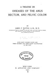 Cover of: A treatise on diseases of the anus, rectum, and pelvic colon by James P. Tuttle