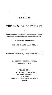 Cover of: treatise on the law of copyright in books, dramatic and musical compositions, letters and other manuscripts | George Ticknor Curtis