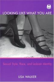 Cover of: Looking Like What You Are: Sexual Style, Race, and Lesbian Identity (Cutting Edge: Lesbian Life & Literature) by Lisa Walker
