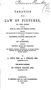 Cover of: treatise on the law of fixtures, and other property, partaking both of a real and personal nature: comprising the law relating to annexations to the freehold in general; as  also emblements, charters, heir-looms, etc., with an appendix, containing practical rules and directions respecting the removal, purchase, valuation, etc. of fixtures, between landlord and tenant, and between outgoing and incoming tenants.