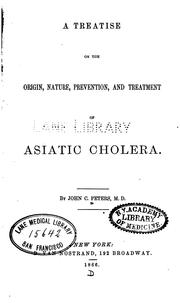 Cover of: A treatise on the origin, nature, prevention, and treatment of Asiatic cholera. by John C. Peters