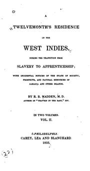 Cover of: twelvemonth's residence in the West Indies: during the transition from slavery to apprenticeship; with incidental notice of the state of society, prospects, and natural resources of Jamaica and other islands.