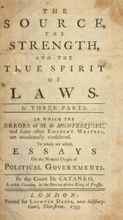 Cover of: The source, the strength, and the true spirit of laws. In three parts. In which errors of M. de Montesquieu, and some other eminent writers are occasionally considered. To which are added, essays on the natural origin of political governments by Cattaneo, Giovanni conte.