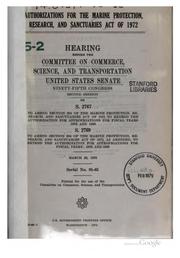 Cover of: Authorizations for the Marine protection, research, and sanctuaries act of 1972: hearing before the Committee on Commerce, Science, and Transportation, United States Senate, Ninety-fifth Congress, second session on S. 2767 ... S. 2769 ... March 20, 1978.