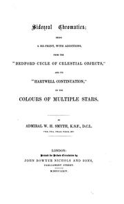 Cover of: Sidereal chromatics: being a re-print, with additions from the "Bedford cycle of celestial objects," and its "Hartwell continuation," on the colours of multiple stars.