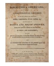 Cover of: Bibliotheca americana: or, A chronological catalogue of the most curious and interesting books, pamphlets, state papers, &c. upon the subject of North and South America