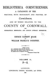 Cover of: Bibliotheca cornubiensis.: A catalogue of the writings, both manuscript and printed, of Cornishmen, and of works relating to the county of Cornwall, with biographical memoranda and copious literary references.