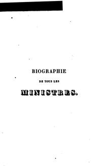 Cover of: Biographie de tous les ministres: depuis la constitution de 1791, jusqu'a nos jours.